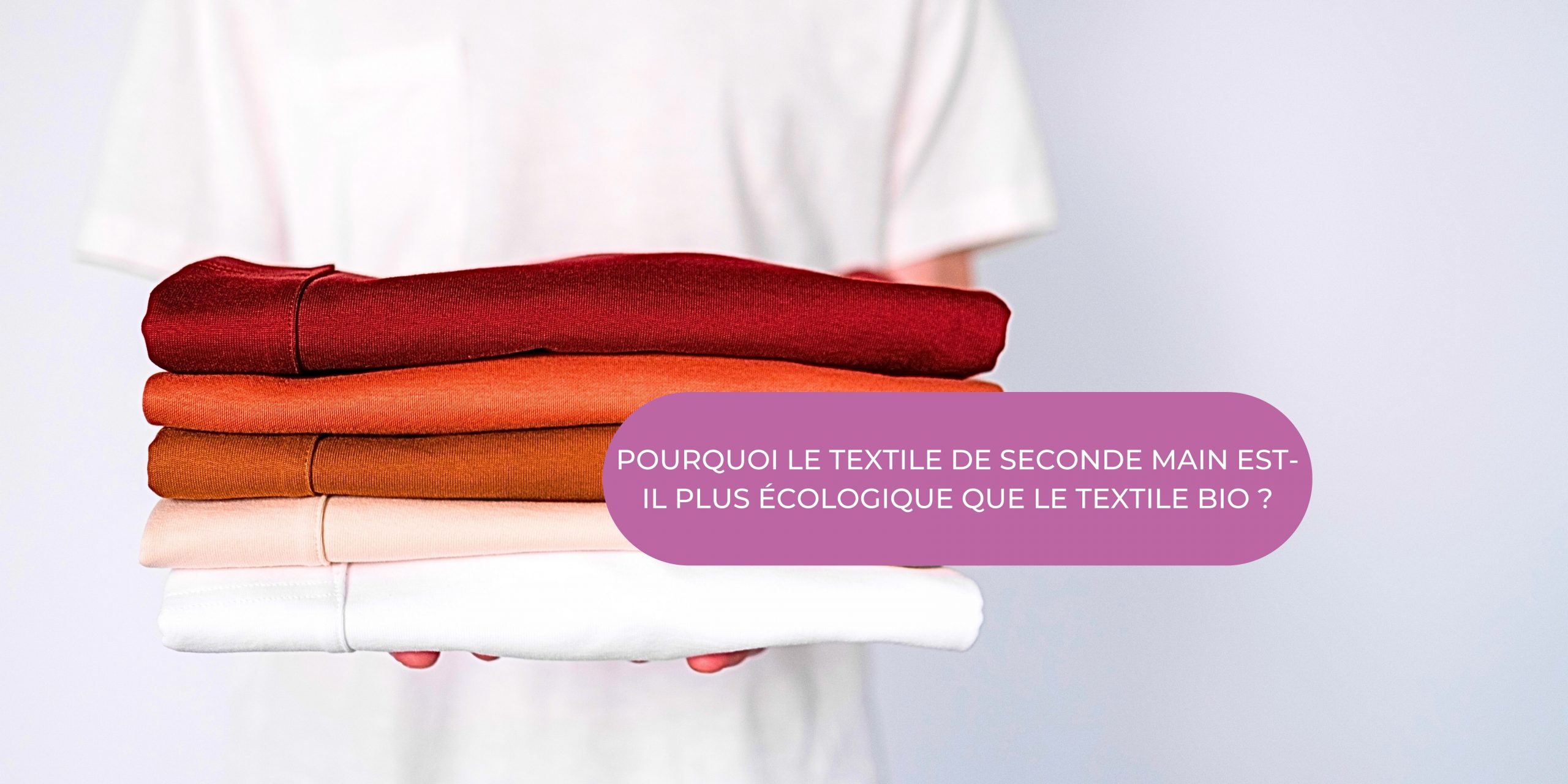 You are currently viewing Pourquoi le textile de seconde main est-il plus écologique que le textile bio ?